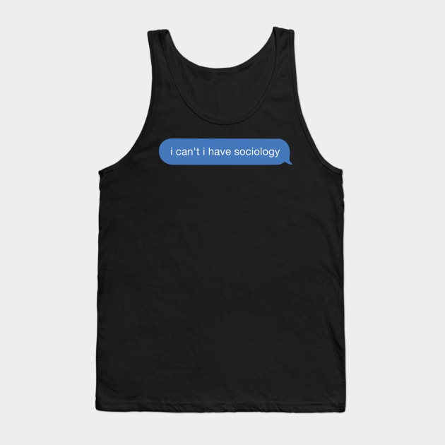 i can't i have sociology Tank Top by orlumbustheseller